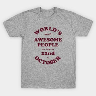 World's Most Awesome People are born on 22nd of October T-Shirt